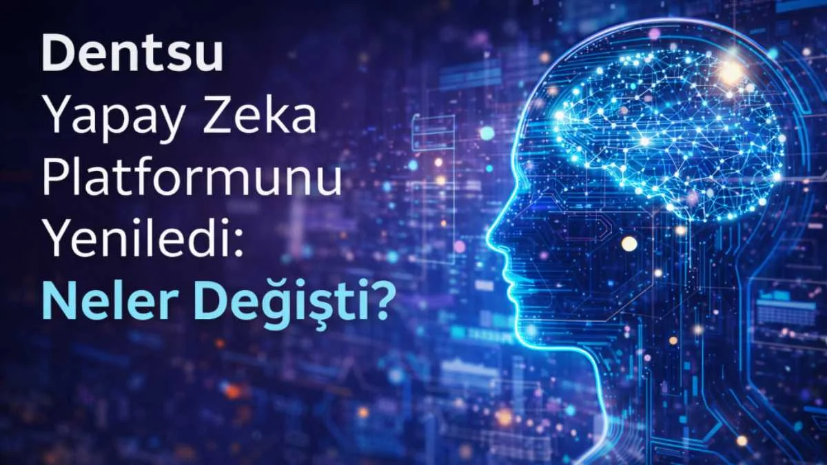 Dentsu Yapay Zeka Platformunu Yeniledi: Neler Değişti?
